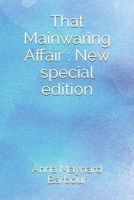 That Mainwaring Affair: New special edition by Anna Maynard Barbour