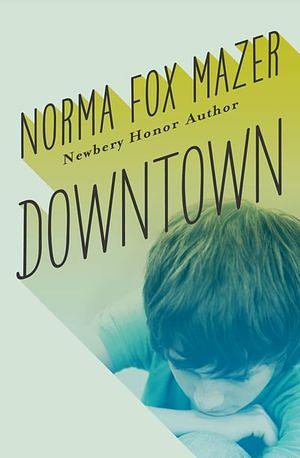 Downtown by Norma Fox Mazer