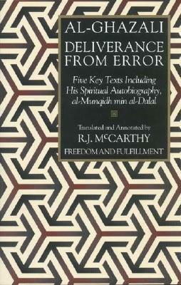 Deliverance from Error: Five Key Texts Including His Spiritual Autobiography, Al-Munqidh Min Al-Dalal by Imam Abu Hamid al-Ghazali, Ghazzali, Abu Hamid Muhammad Al-Ghazali