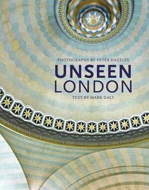Unseen London by Peter Dazeley, Mark Daly