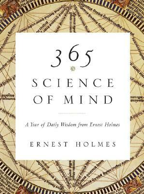 365 Science of Mind: A Year of Daily Wisdom by Ernest Holmes