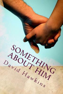 Something About Him by David Hawkins