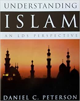 Understanding Islam An LDS Perspective by Daniel C. Peterson