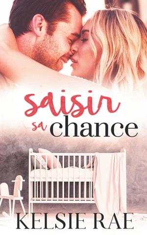 Saisir sa Chance by Kelsie Rae