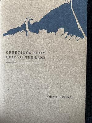 Greetings from the Head of the Lake by John Terpstra