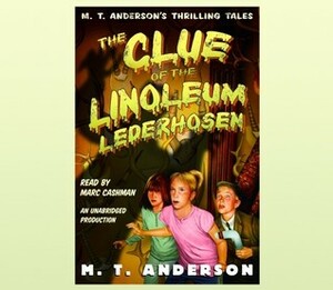 The Clue of the Linoleum Lederhosen by M.T. Anderson, Marc Cashman