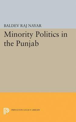 Minority Politics in the Punjab by Baldev Raj Nayar