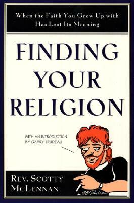 Finding Your Religion: When the Faith You Grew Up with Has Lost Its Meaning by Scotty McLennan