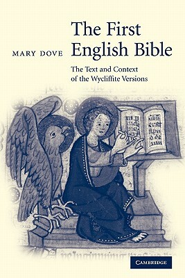 The First English Bible: The Text and Context of the Wycliffite Versions by Mary Dove, Dove