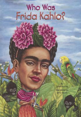 Who Was Frida Kahlo? by Sarah Fabiny