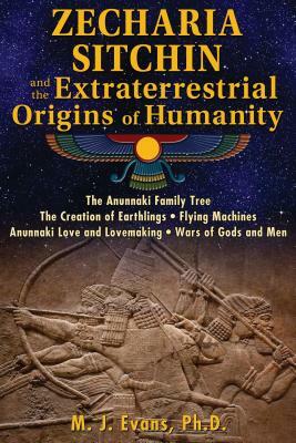 Zecharia Sitchin and the Extraterrestrial Origins of Humanity by M. J. Evans