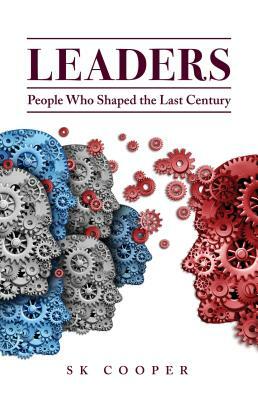 Leaders: People Who Shaped the Last Century by S. K. Cooper