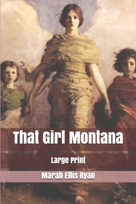 That Girl Montana: Large Print by Marah Ellis Ryan