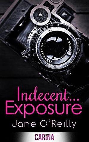 Indecent...Exposure by Jane O'Reilly, Jane O'Reilly