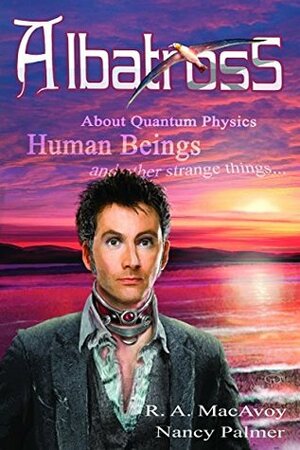 Albatross: About Quantum Physics, Human Beings and other strange things by Nancy Palmer, R.A. MacAvoy