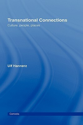 Transnational Connections: Culture, People, Places by Ulf Hannerz