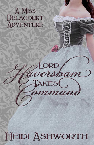 Lord Haversham Takes Command by Heidi Ashworth