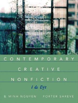 Contemporary Creative Nonfiction: I & Eye by Bich Nguyen, Porter Shreve