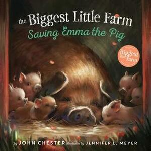 Saving Emma the Pig by Jennifer L. Meyer, John Chester