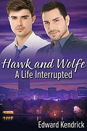 Hawk and Wolfe: A Life Interrupted by Edward Kendrick