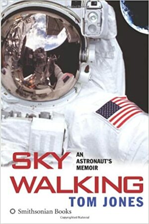 Sky Walking: An Astronaut's Memoir by Tom Jones