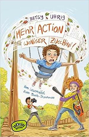 Mehr Action, weniger Zucchini by Betsy Uhrig