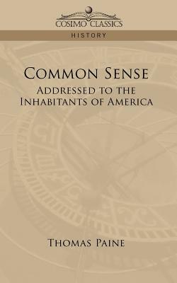 Common Sense: Addressed to the Inhabitants of America by Thomas Paine