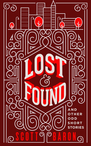 Lost & Found: And Other Odd Short Stories by Scott Baron