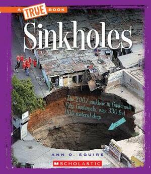 Sinkholes (a True Book: Extreme Earth) by Ann O. Squire