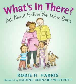 What's in There?: All About Before You Were Born by Robie H. Harris, Nadine Bernard Westcott