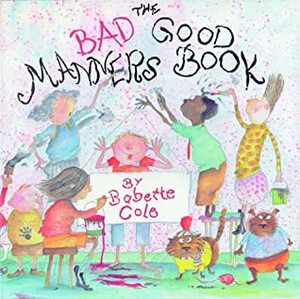 The Bad Good Manners Book by Babette Cole