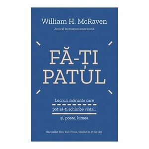 Fă-ți patul by William H. McRaven