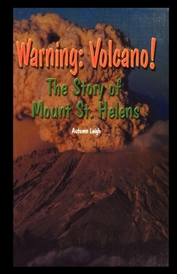 Warning: Volcano! the Story of Mt. St. Helens by Autumn Leigh