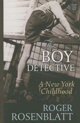 The Boy Detective: A New York Childhood by Roger Rosenblatt