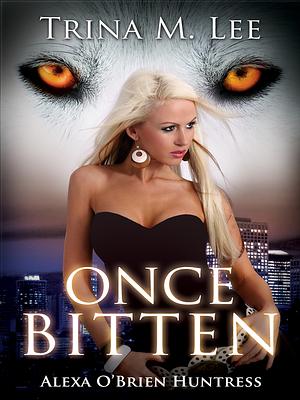 Once Bitten by Trina M. Lee