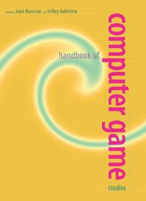 Handbook of Computer Game Studies by Jeffrey H. Goldstein