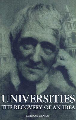 Universities: The Recovery of an Idea by Gordon Graham