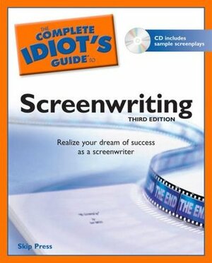 The Complete Idiot's Guide to Screenwriting by Skip Press