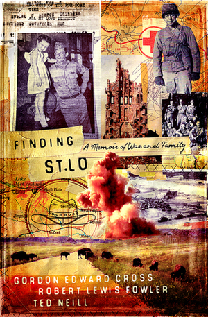 Finding St. Lo: A Memoir of War and Family by Ted Neill