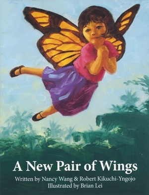 A New Pair of Wings by Robert Kikuchi-Yngojo, Nancy Wang