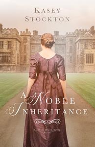 A Noble Inheritance by Kasey Stockton