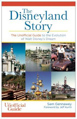 Disneyland Story: The Unofficial Guide to the Evolution of Walt Disney's Dream by Sam Gennawey