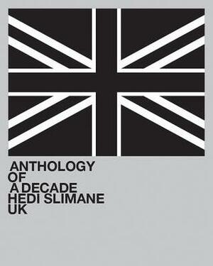 Hedi Slimane: Anthology of a Decade, UK by Lionel Bovier