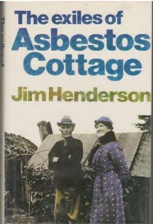 The Exiles of Asbestos Cottage by Jim Henderson
