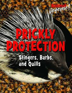 Prickly Protection: Stingers, Barbs, and Quills by Susan K. Mitchell, Avery Elizabeth Hurt