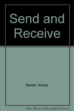 Send And Receive by Alissa Baxter