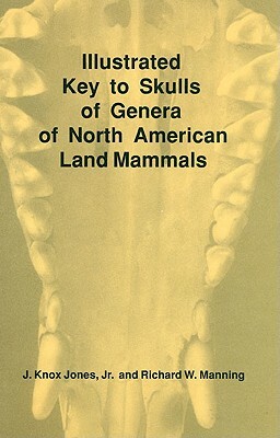Illustrated Key to Skulls of Genera of North American Land Mammals by Richard Manning, J. Knox Jones
