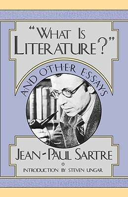 what Is Literature? and Other Essays by Jean-Paul Sartre, Steven Ungar
