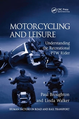 Motorcycling and Leisure: Understanding the Recreational PTW Rider by Paul Broughton, Linda Walker