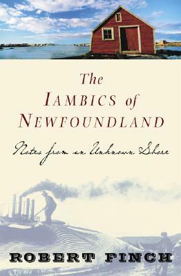 The Iambics of Newfoundland: Notes from an Unknown Shore by Robert Finch